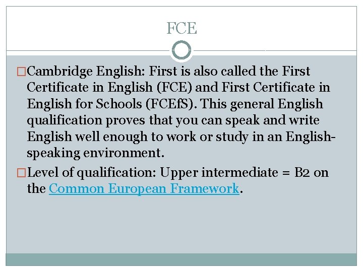 FCE �Cambridge English: First is also called the First Certificate in English (FCE) and