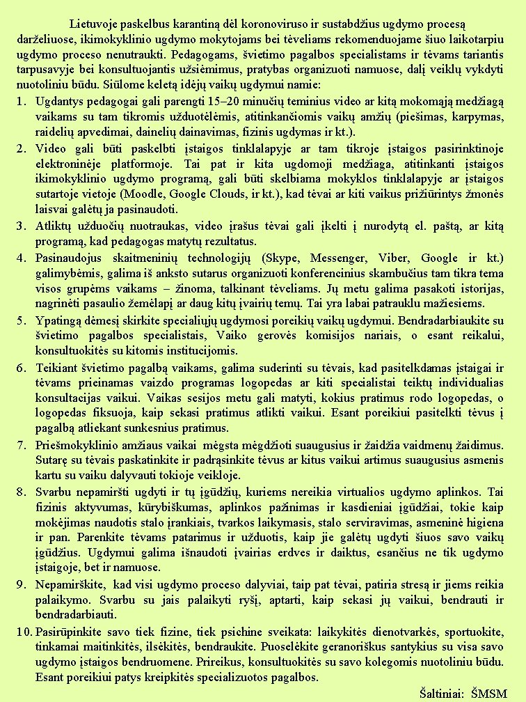 Lietuvoje paskelbus karantiną dėl koronoviruso ir sustabdžius ugdymo procesą darželiuose, ikimokyklinio ugdymo mokytojams bei