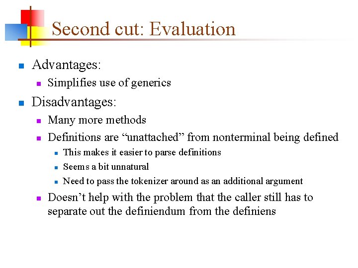 Second cut: Evaluation n Advantages: n n Simplifies use of generics Disadvantages: n n Second cut: Evaluation n Advantages: n n Simplifies use of generics Disadvantages: n n
