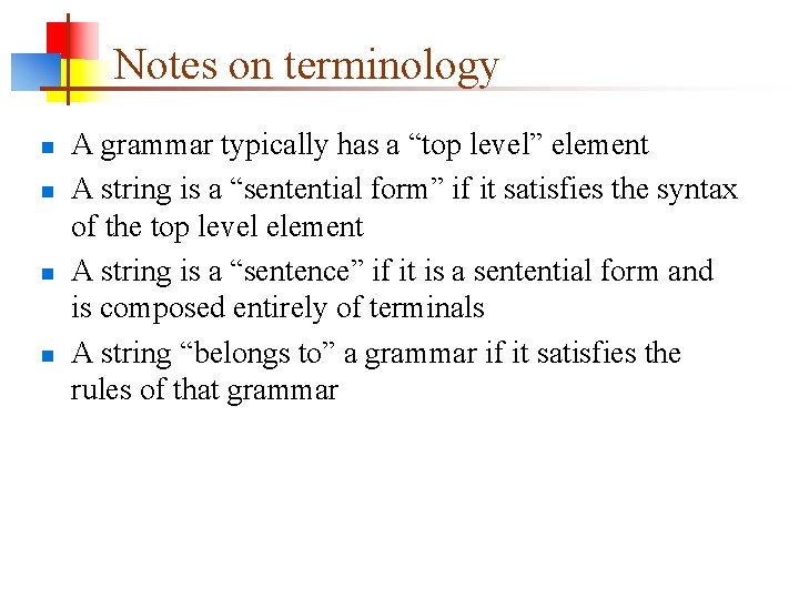 Notes on terminology n n A grammar typically has a “top level” element A Notes on terminology n n A grammar typically has a “top level” element A