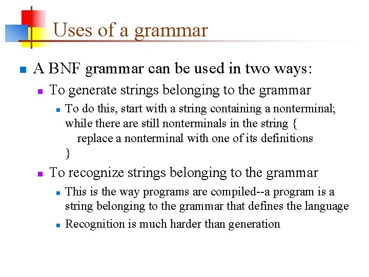 Uses of a grammar n A BNF grammar can be used in two ways: Uses of a grammar n A BNF grammar can be used in two ways:
