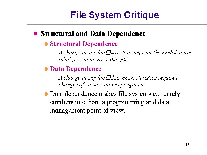 File System Critique l Structural and Data Dependence u Structural Dependence A change in File System Critique l Structural and Data Dependence u Structural Dependence A change in
