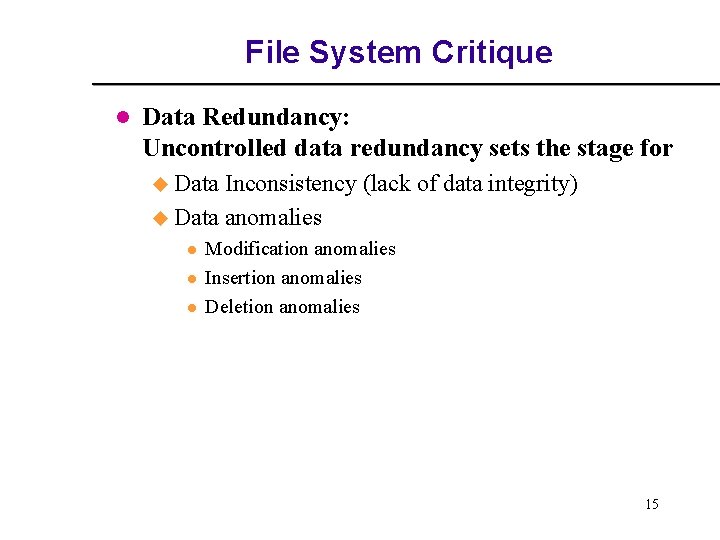 File System Critique l Data Redundancy: Uncontrolled data redundancy sets the stage for u File System Critique l Data Redundancy: Uncontrolled data redundancy sets the stage for u