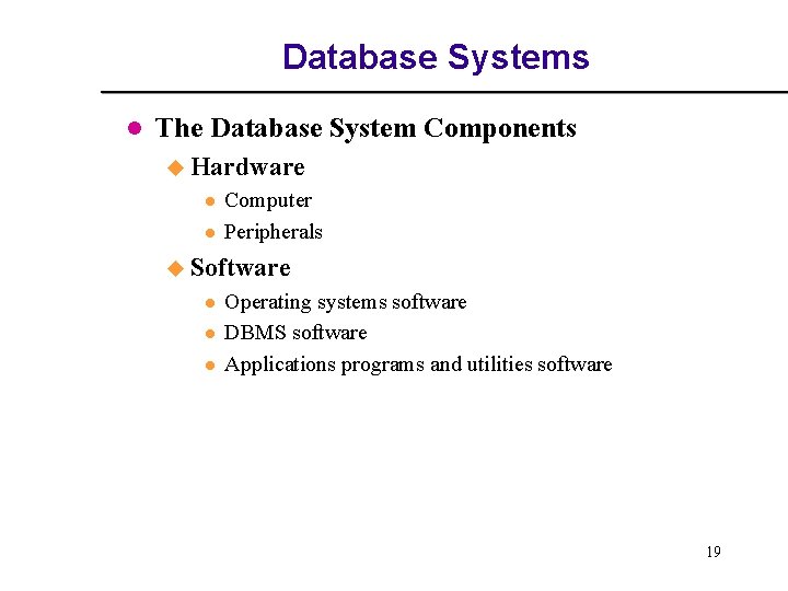 Database Systems l The Database System Components u Hardware l l Computer Peripherals u Database Systems l The Database System Components u Hardware l l Computer Peripherals u