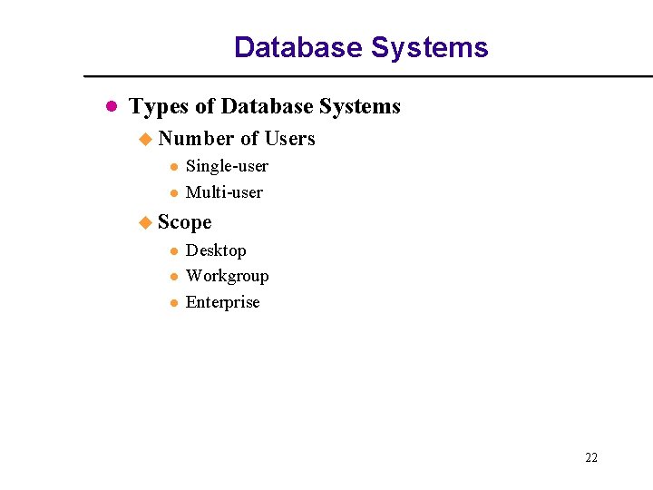 Database Systems l Types of Database Systems u Number l l of Users Single-user Database Systems l Types of Database Systems u Number l l of Users Single-user