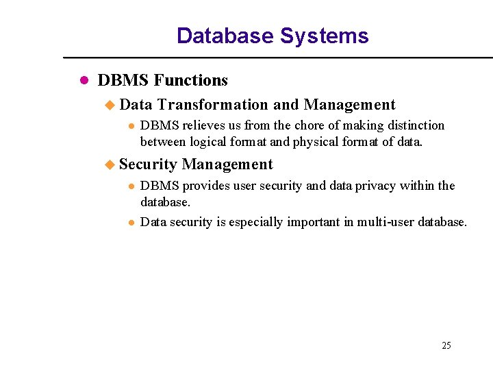 Database Systems l DBMS Functions u Data l Transformation and Management DBMS relieves us Database Systems l DBMS Functions u Data l Transformation and Management DBMS relieves us