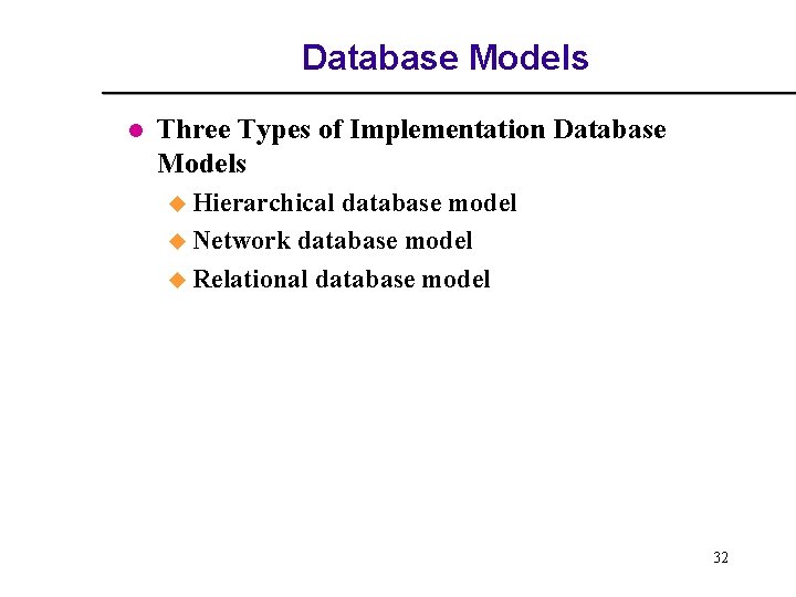 Database Models l Three Types of Implementation Database Models u Hierarchical database model u Database Models l Three Types of Implementation Database Models u Hierarchical database model u
