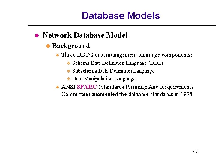 Database Models l Network Database Model u Background l Three DBTG data management language Database Models l Network Database Model u Background l Three DBTG data management language