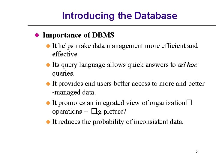 Introducing the Database l Importance of DBMS u It helps make data management more Introducing the Database l Importance of DBMS u It helps make data management more