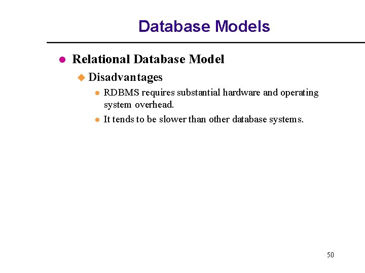 Database Models l Relational Database Model u Disadvantages l l RDBMS requires substantial hardware Database Models l Relational Database Model u Disadvantages l l RDBMS requires substantial hardware