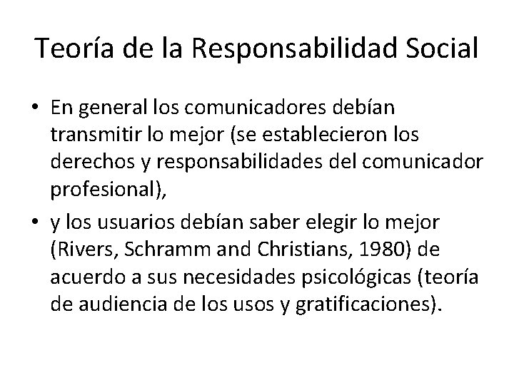 Teoría de la Responsabilidad Social • En general los comunicadores debían transmitir lo mejor