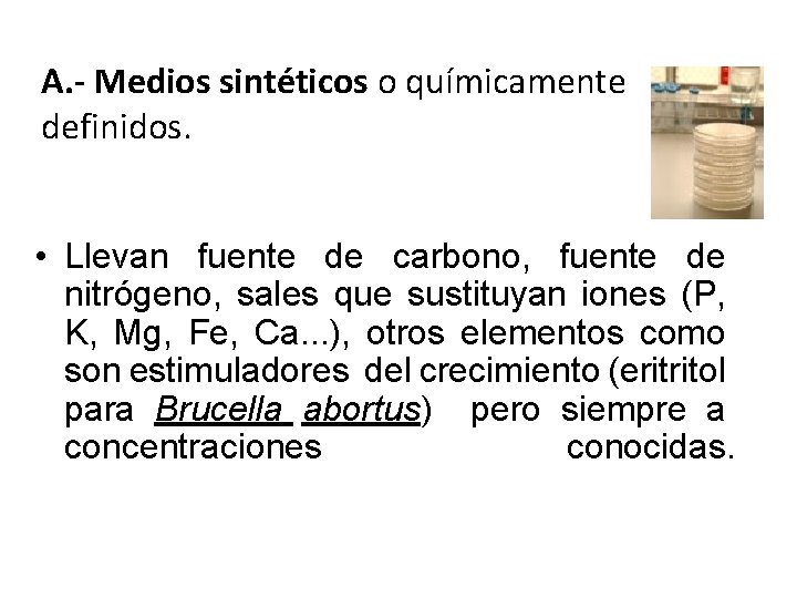 A. - Medios sintéticos o químicamente definidos. • Llevan fuente de carbono, fuente de