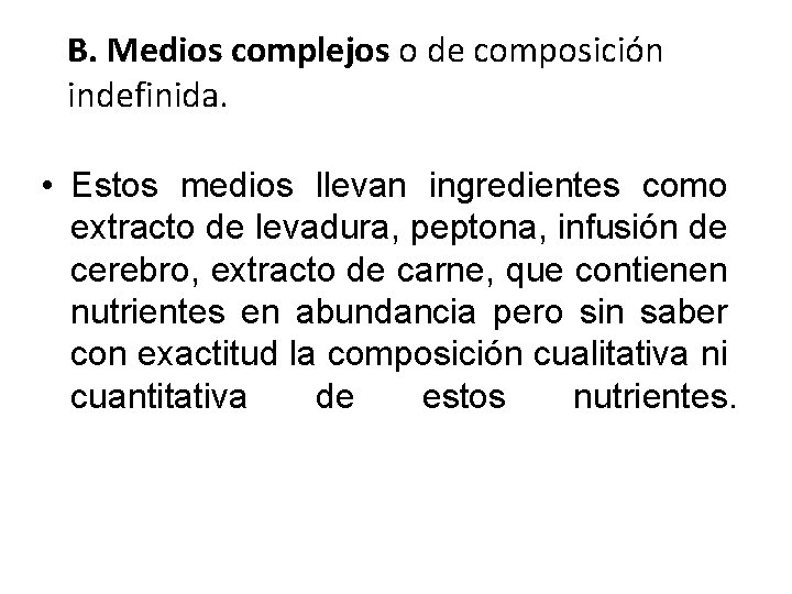 B. Medios complejos o de composición indefinida. • Estos medios llevan ingredientes como extracto