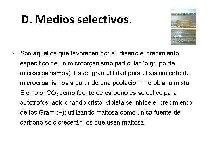 D. Medios selectivos. • Son aquellos que favorecen por su diseño el crecimiento específico