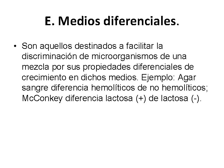 E. Medios diferenciales. • Son aquellos destinados a facilitar la discriminación de microorganismos de