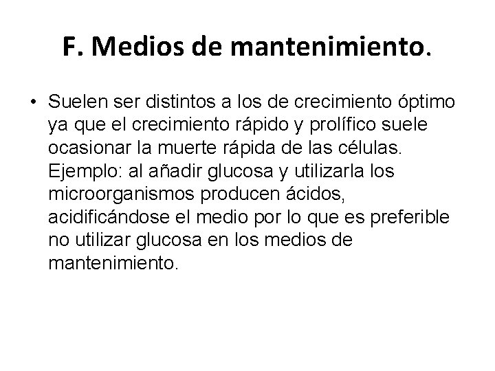 F. Medios de mantenimiento. • Suelen ser distintos a los de crecimiento óptimo ya