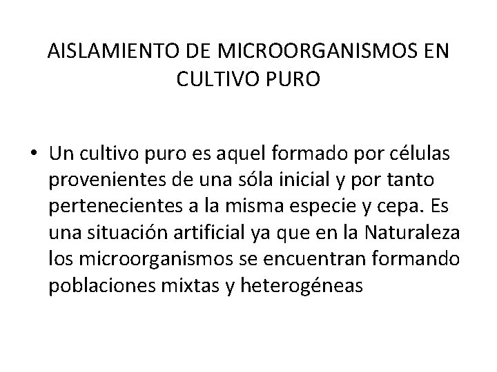 AISLAMIENTO DE MICROORGANISMOS EN CULTIVO PURO • Un cultivo puro es aquel formado por