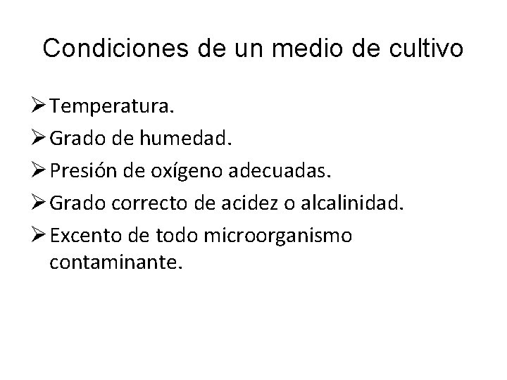 Condiciones de un medio de cultivo Ø Temperatura. Ø Grado de humedad. Ø Presión