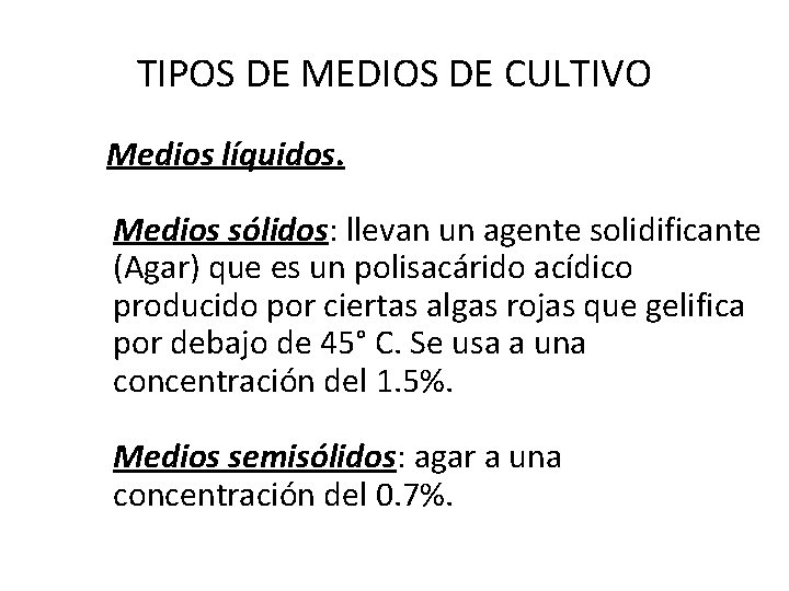 TIPOS DE MEDIOS DE CULTIVO Medios líquidos. Medios sólidos: llevan un agente solidificante (Agar)