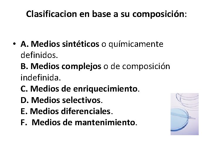 Clasificacion en base a su composición: • A. Medios sintéticos o químicamente definidos. B.