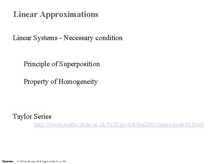 Linear Approximations Linear Systems - Necessary condition Principle of Superposition Property of Homogeneity Taylor Linear Approximations Linear Systems - Necessary condition Principle of Superposition Property of Homogeneity Taylor