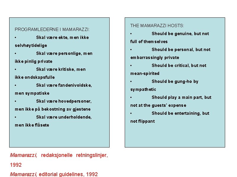 PROGRAMLEDERNE I MAMARAZZI: • Skal være ekte, men ikke selvhøytidelige • Skal være personlige,