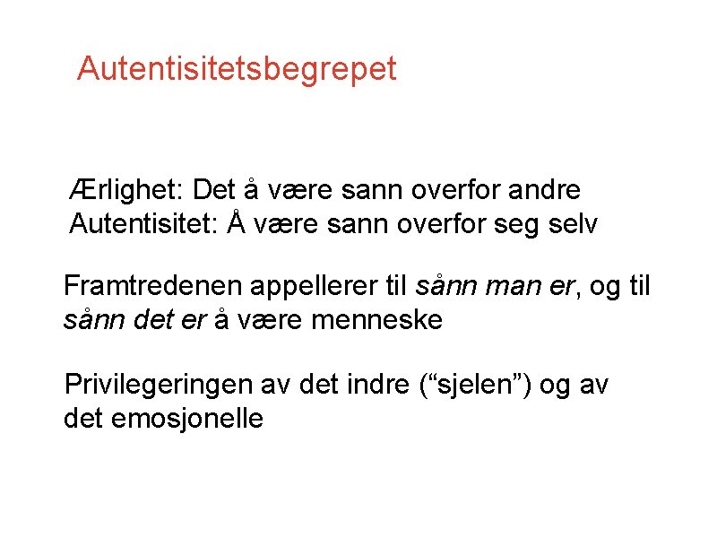 Autentisitetsbegrepet Ærlighet: Det å være sann overfor andre Autentisitet: Å være sann overfor seg