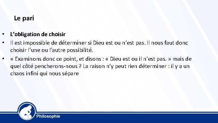 Le pari • L’obligation de choisir • Il est impossible de déterminer si Dieu