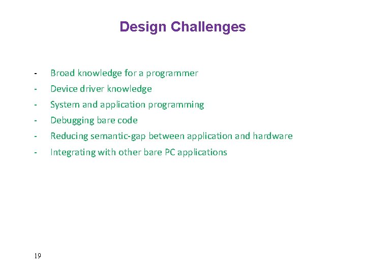 Design Challenges - Broad knowledge for a programmer - Device driver knowledge - System