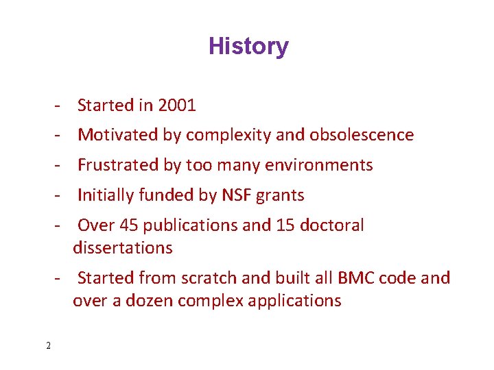 History - Started in 2001 - Motivated by complexity and obsolescence - Frustrated by