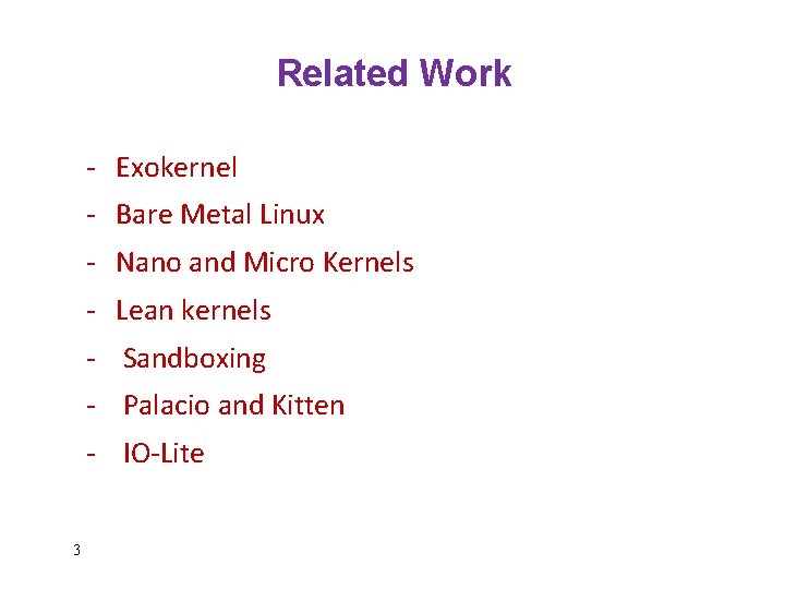 Related Work - Exokernel - Bare Metal Linux - Nano and Micro Kernels -
