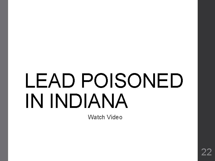 LEAD POISONED IN INDIANA Watch Video 22 LEAD POISONED IN INDIANA Watch Video 22