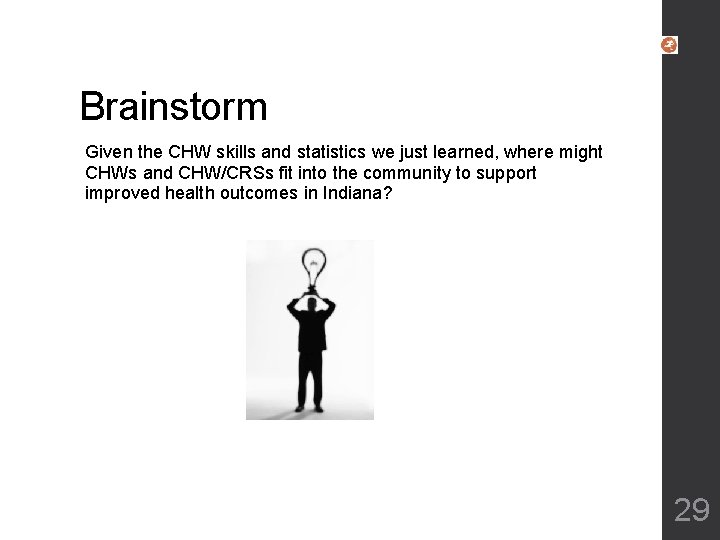 Brainstorm Given the CHW skills and statistics we just learned, where might CHWs and Brainstorm Given the CHW skills and statistics we just learned, where might CHWs and