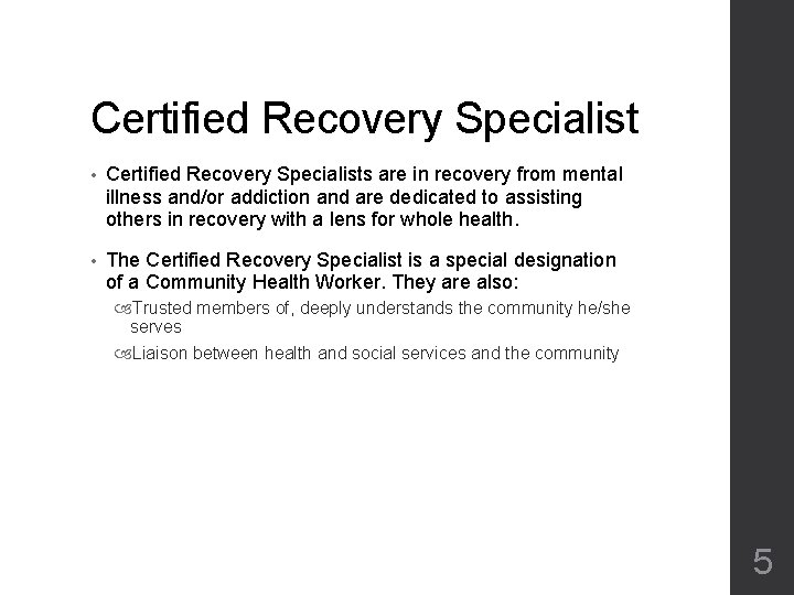 Certified Recovery Specialist • Certified Recovery Specialists are in recovery from mental illness and/or Certified Recovery Specialist • Certified Recovery Specialists are in recovery from mental illness and/or
