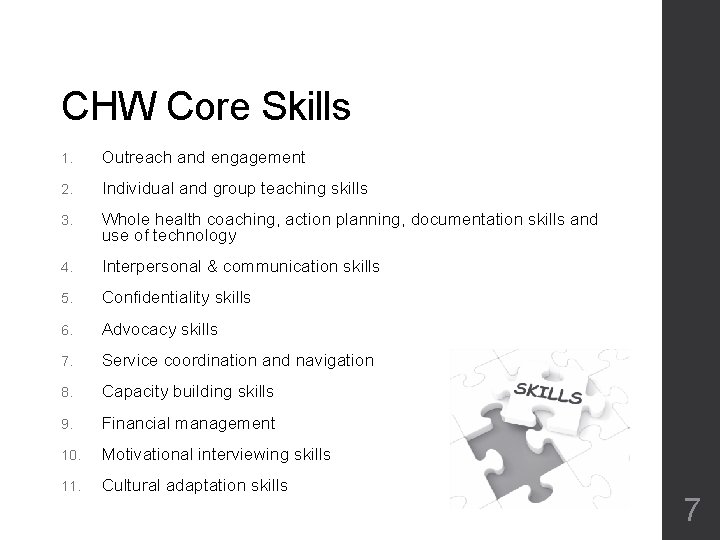 CHW Core Skills 1. Outreach and engagement 2. Individual and group teaching skills 3. CHW Core Skills 1. Outreach and engagement 2. Individual and group teaching skills 3.