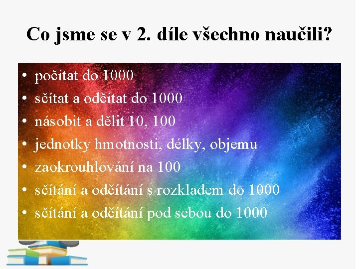 Co jsme se v 2. díle všechno naučili? • • počítat do 1000 sčítat