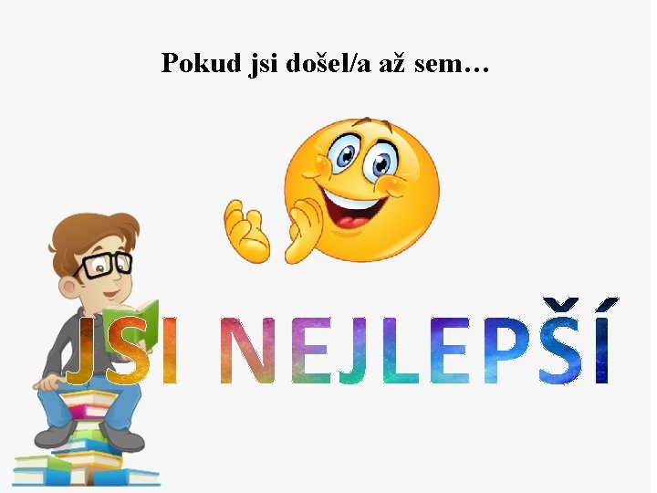 Pokud jsi došel/a až sem… 