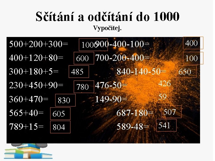 Sčítání a odčítání do 1000 Vypočítej. 400 500+200+300= 1000900 -400 -100= 400+120+80= 600 700