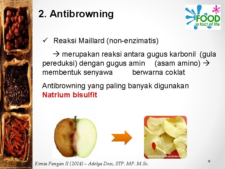 2. Antibrowning ü Reaksi Maillard (non-enzimatis) merupakan reaksi antara gugus karbonil (gula pereduksi) dengan