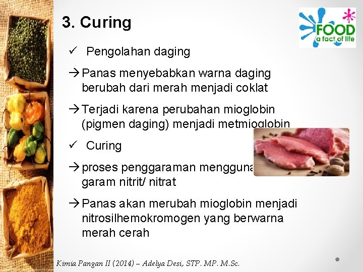 3. Curing ü Pengolahan daging Panas menyebabkan warna daging berubah dari merah menjadi coklat