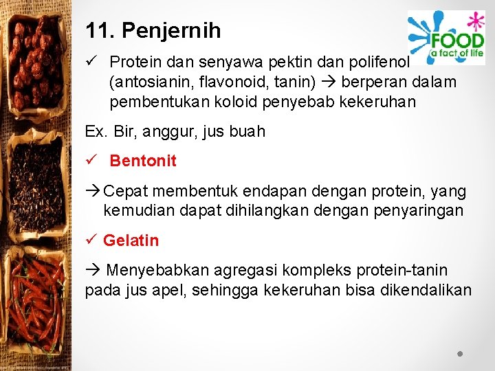11. Penjernih ü Protein dan senyawa pektin dan polifenol (antosianin, flavonoid, tanin) berperan dalam