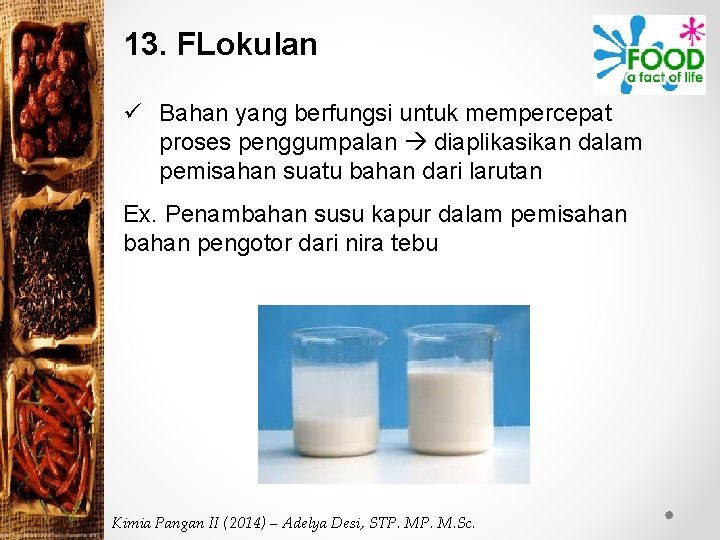 13. FLokulan ü Bahan yang berfungsi untuk mempercepat proses penggumpalan diaplikasikan dalam pemisahan suatu