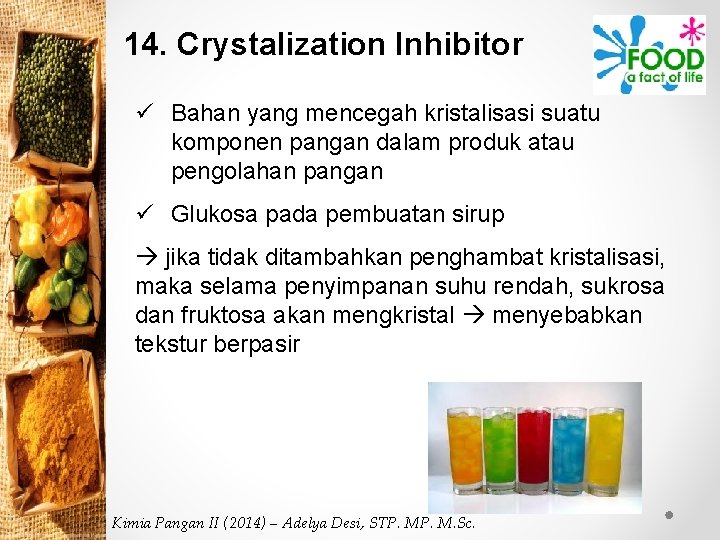 14. Crystalization Inhibitor ü Bahan yang mencegah kristalisasi suatu komponen pangan dalam produk atau