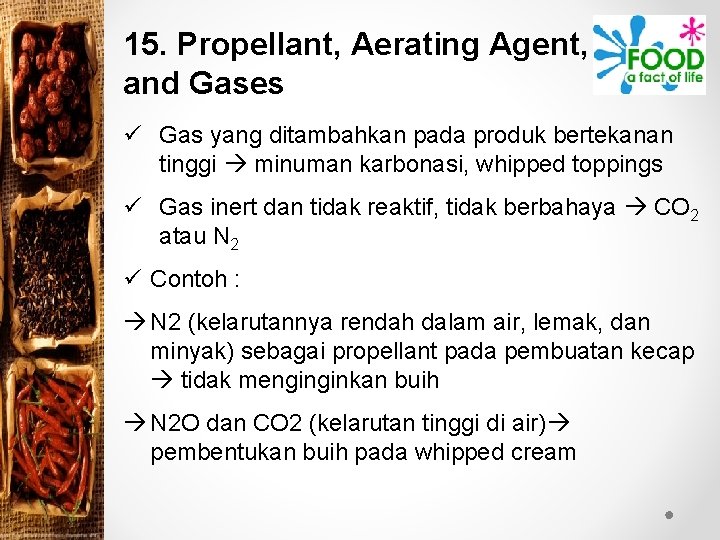 15. Propellant, Aerating Agent, and Gases ü Gas yang ditambahkan pada produk bertekanan tinggi