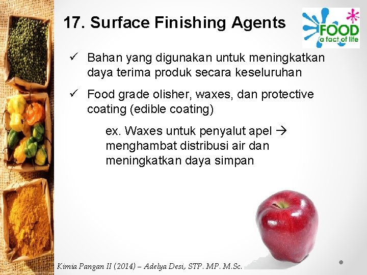 17. Surface Finishing Agents ü Bahan yang digunakan untuk meningkatkan daya terima produk secara