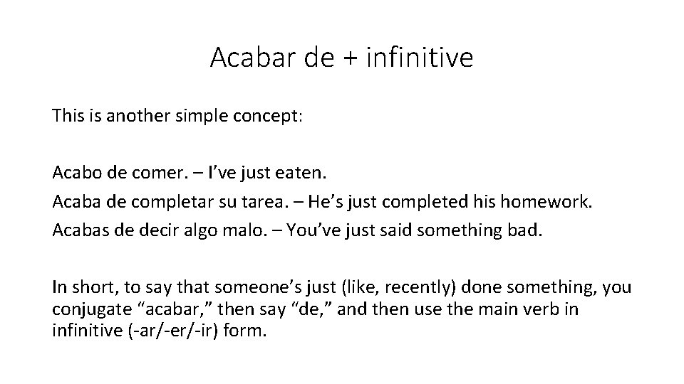 Acabar de + infinitive This is another simple concept: Acabo de comer. – I’ve