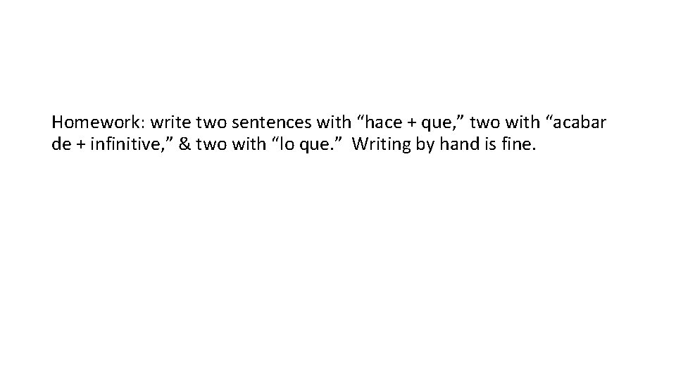 Homework: write two sentences with “hace + que, ” two with “acabar de +