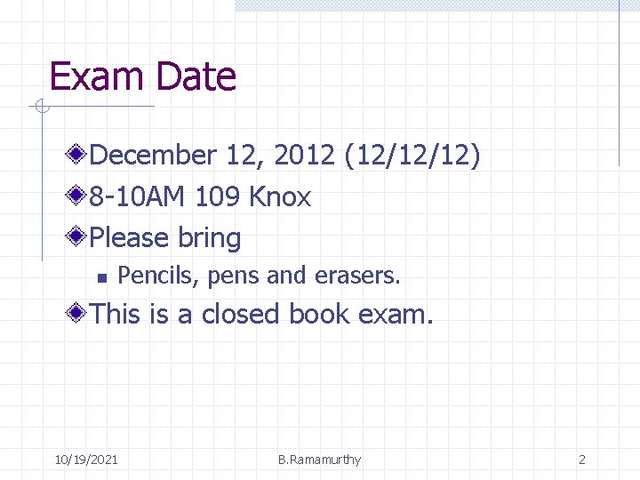 Exam Date December 12, 2012 (12/12/12) 8 -10 AM 109 Knox Please bring n