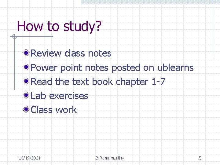 How to study? Review class notes Power point notes posted on ublearns Read the