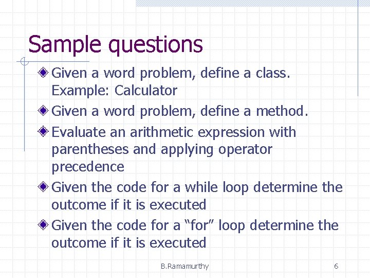 Sample questions Given a word problem, define a class. Example: Calculator Given a word